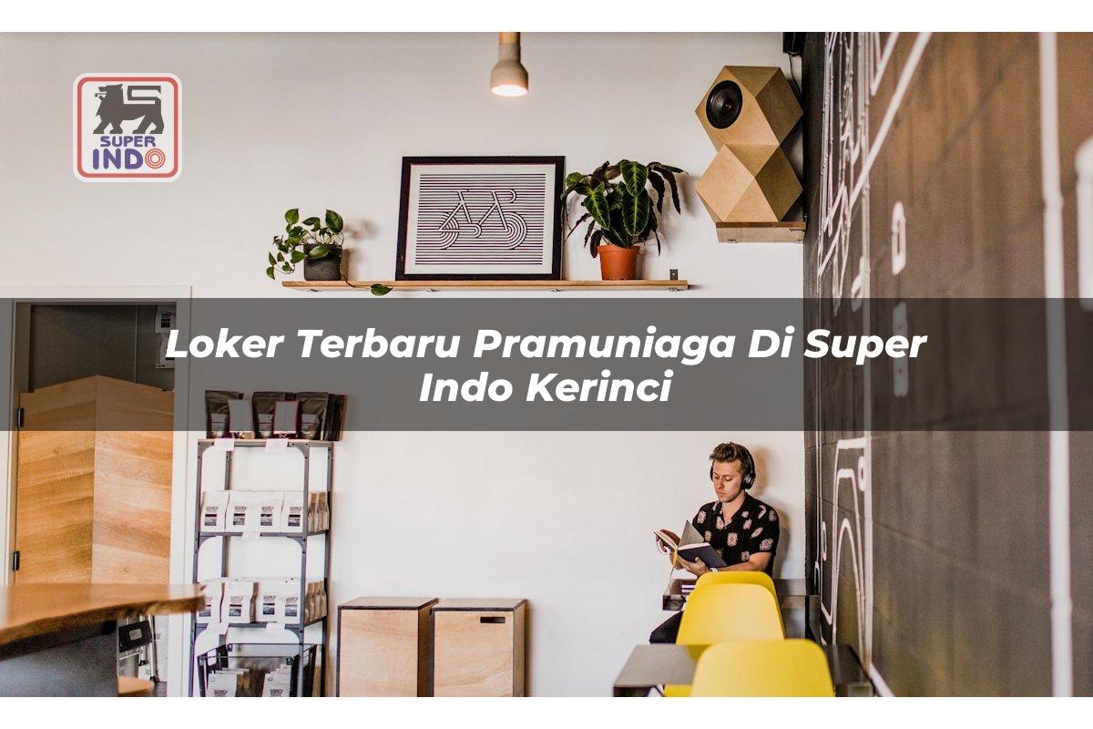 Loker Terbaru Pramuniaga di Super Indo Kerinci