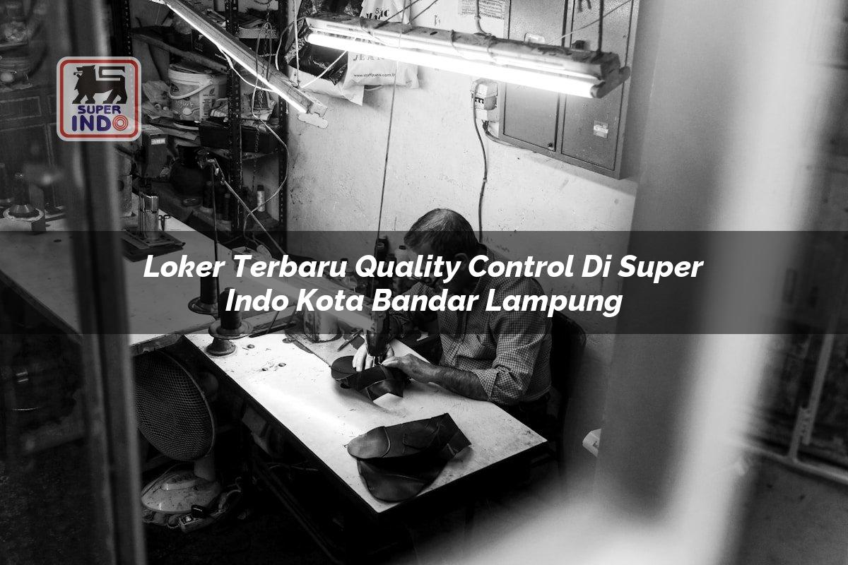 Loker Terbaru Quality Control di Super Indo Kota Bandar Lampung