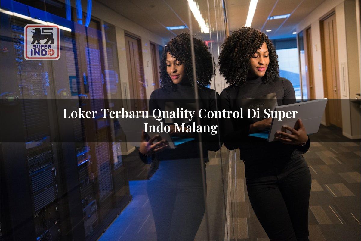 Loker Terbaru Quality Control di Super Indo Malang