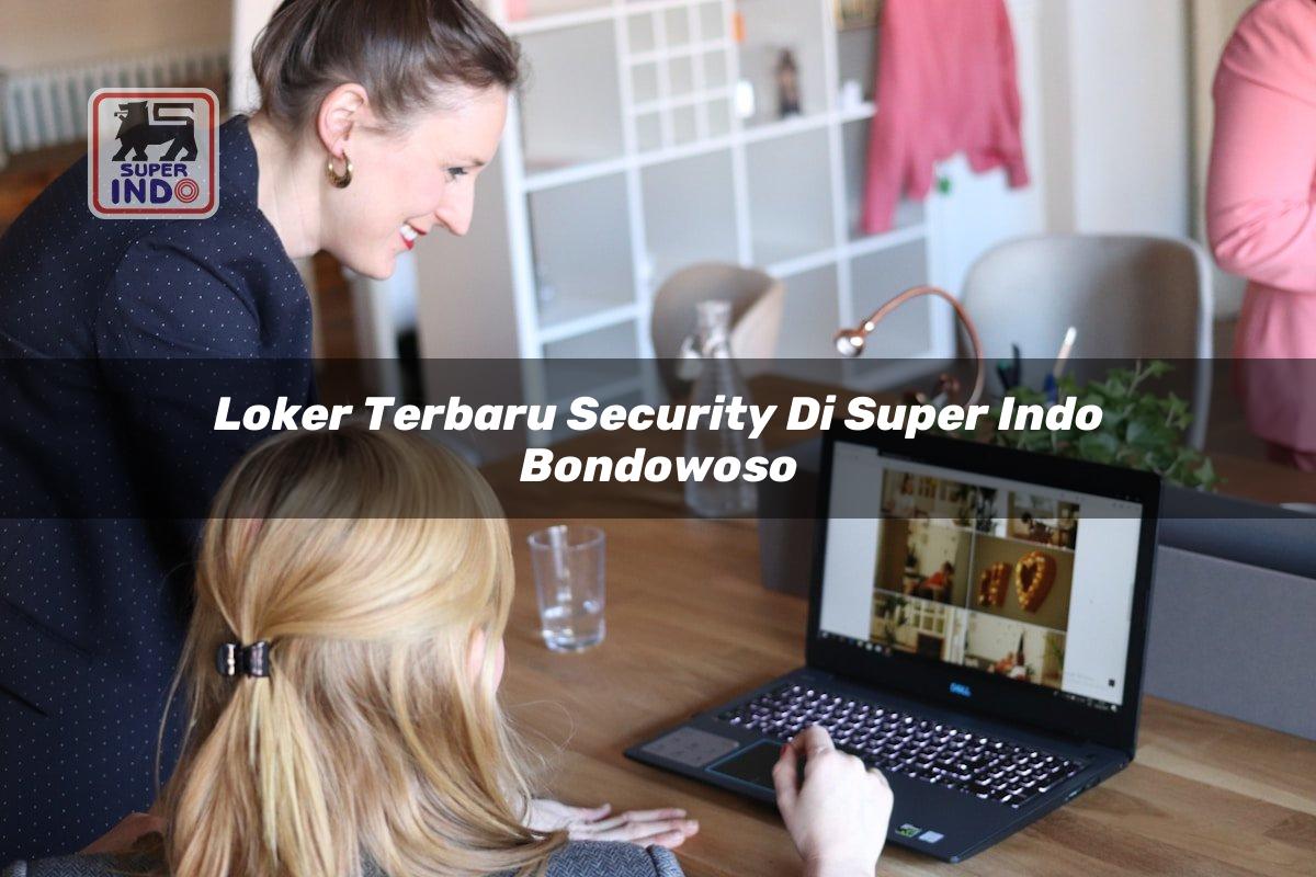 Loker Terbaru Security di Super Indo Bondowoso