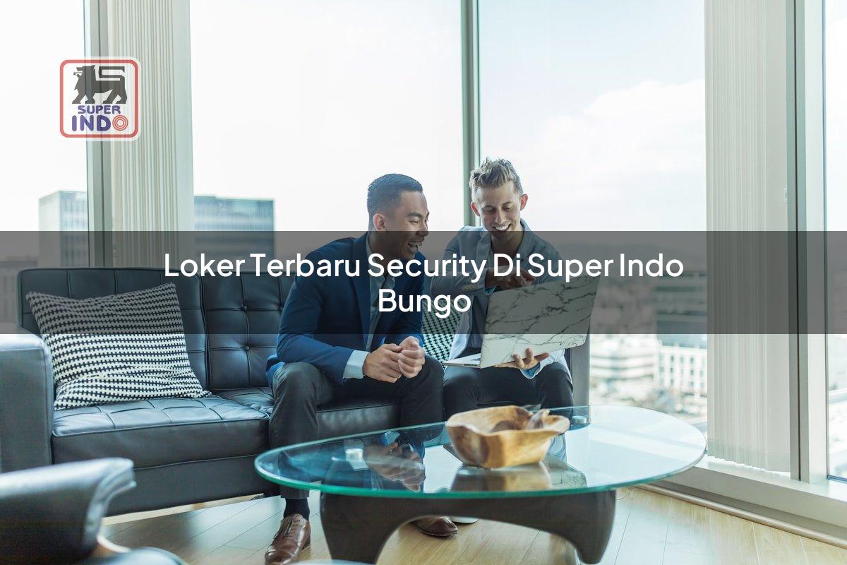 Loker Terbaru Security di Super Indo Bungo