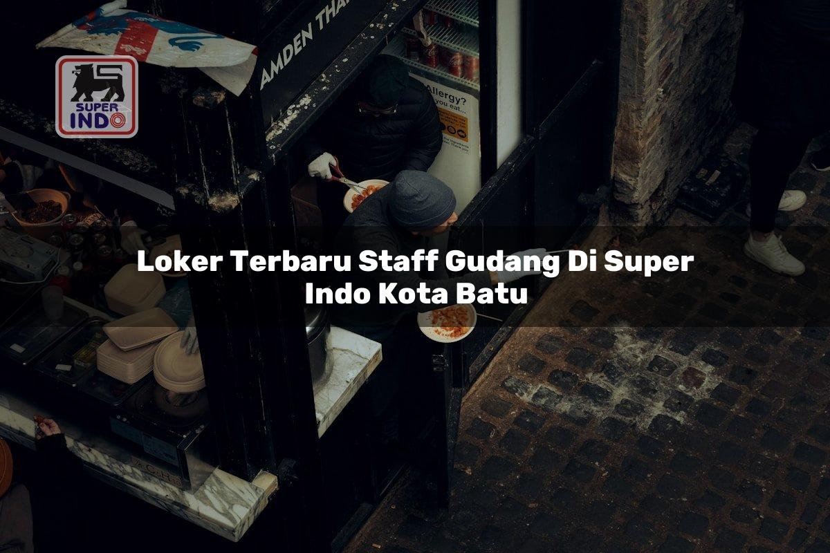 Loker Terbaru Staff Gudang di Super Indo Kota Batu