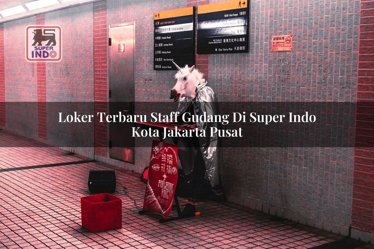 Loker Terbaru Staff Gudang di Super Indo Kota Jakarta Pusat