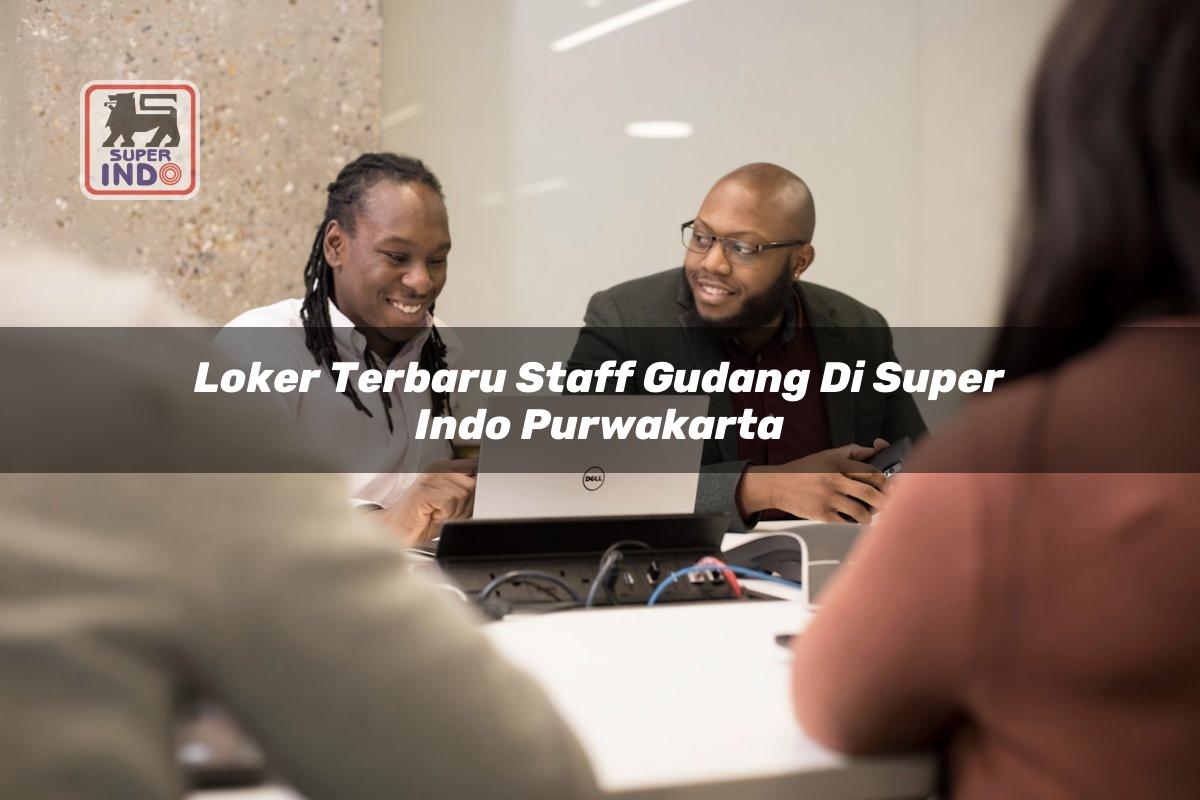 Loker Terbaru Staff Gudang di Super Indo Purwakarta