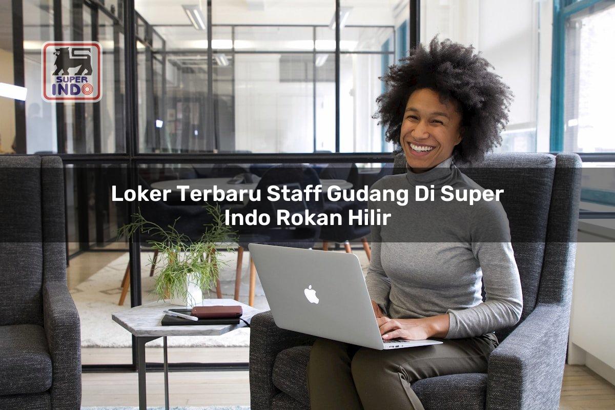Loker Terbaru Staff Gudang di Super Indo Rokan Hilir