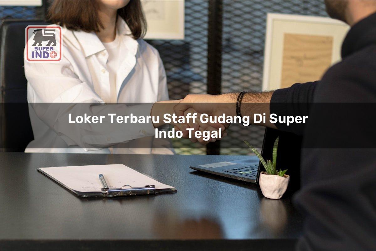 Loker Terbaru Staff Gudang di Super Indo Tegal