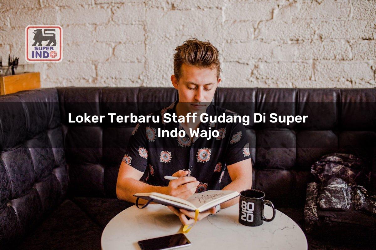 Loker Terbaru Staff Gudang di Super Indo Wajo