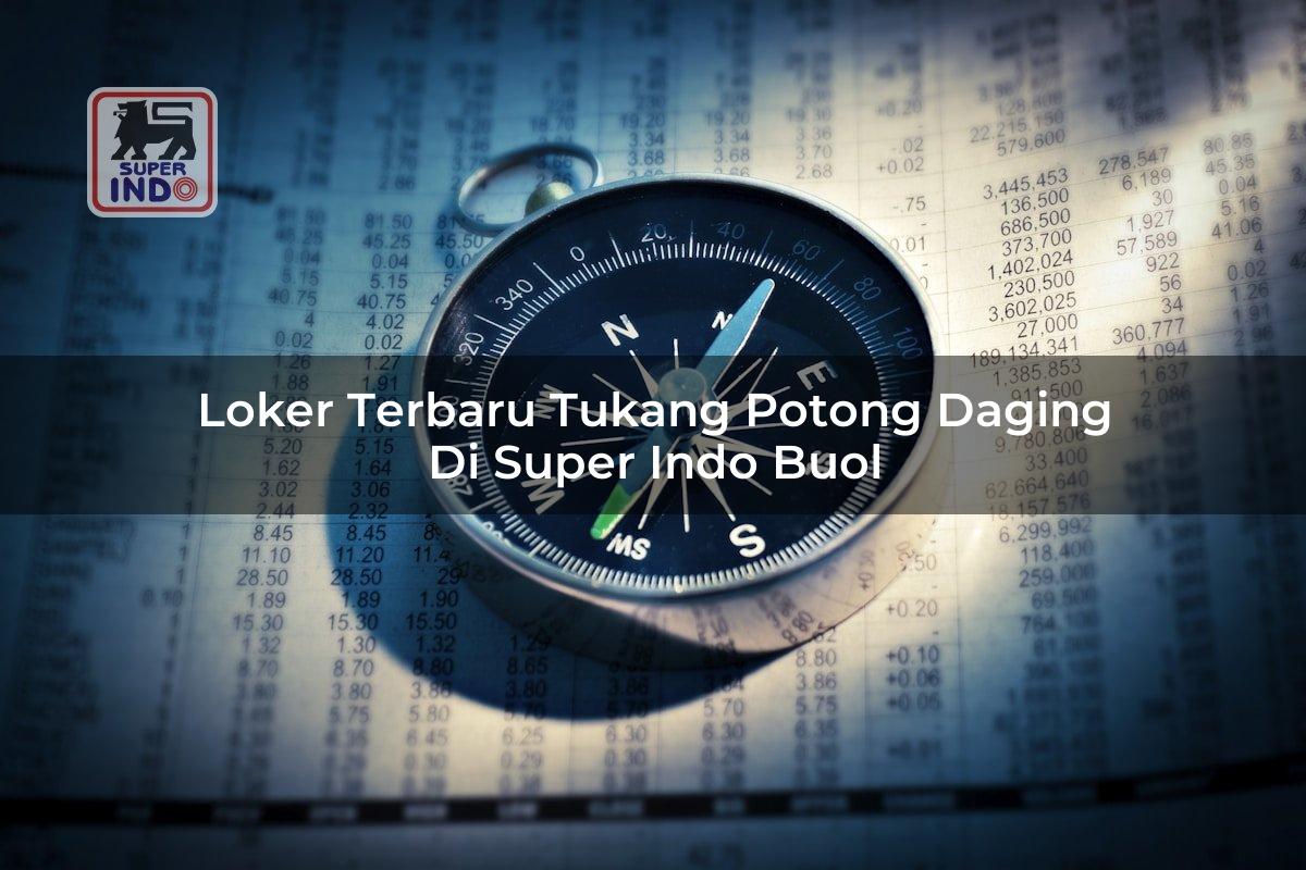 Loker Terbaru Tukang Potong Daging di Super Indo Buol