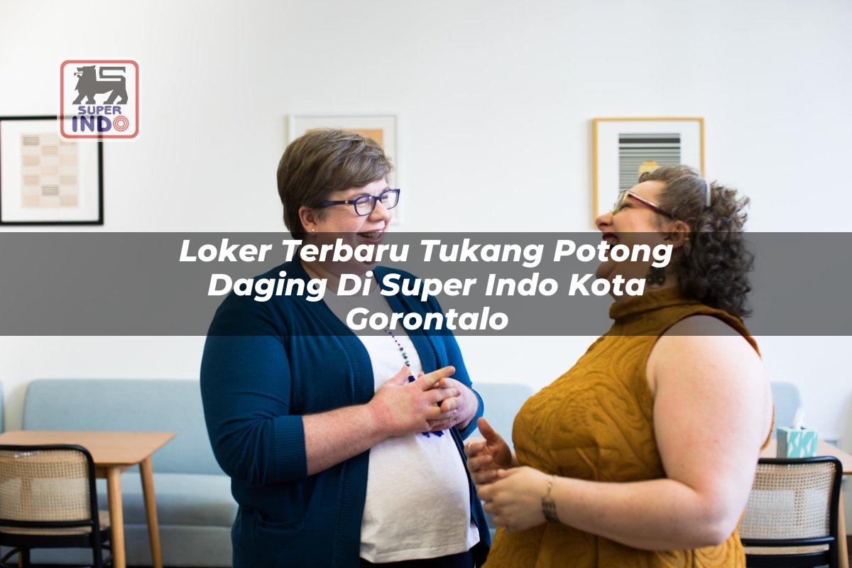 Loker Terbaru Tukang Potong Daging di Super Indo Kota Gorontalo