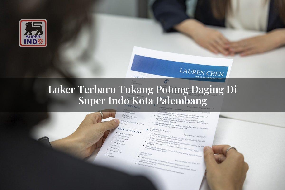Loker Terbaru Tukang Potong Daging di Super Indo Kota Palembang