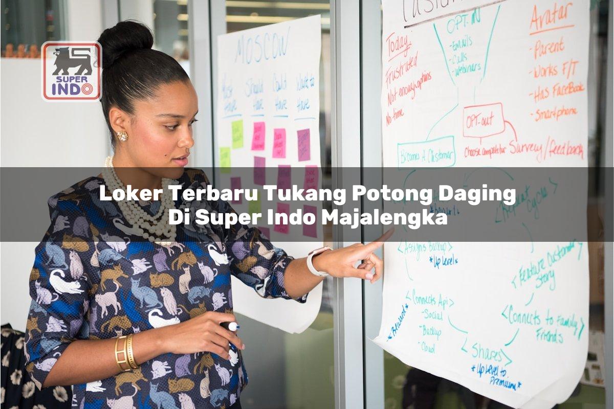 Loker Terbaru Tukang Potong Daging di Super Indo Majalengka