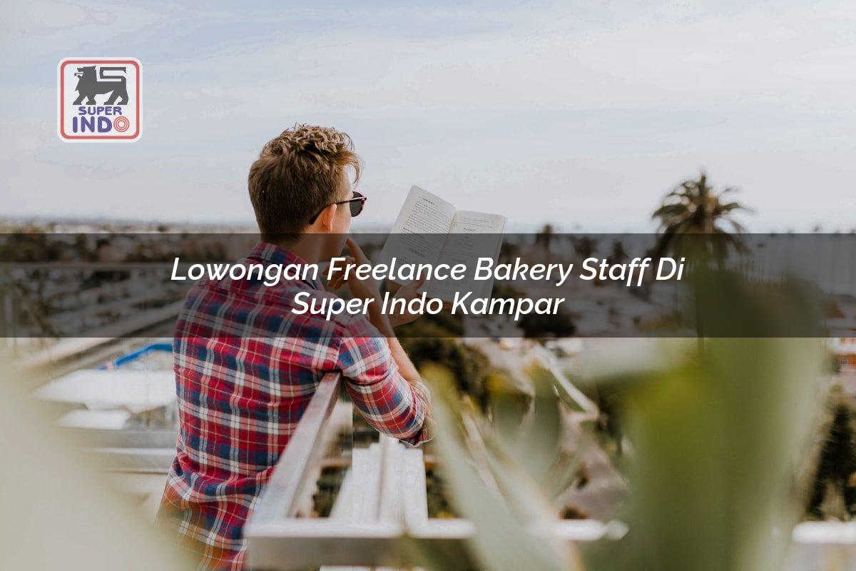 Lowongan Freelance Bakery Staff di Super Indo Kampar