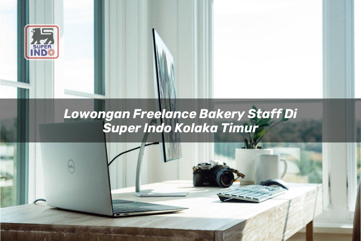 Lowongan Freelance Bakery Staff di Super Indo Kolaka Timur