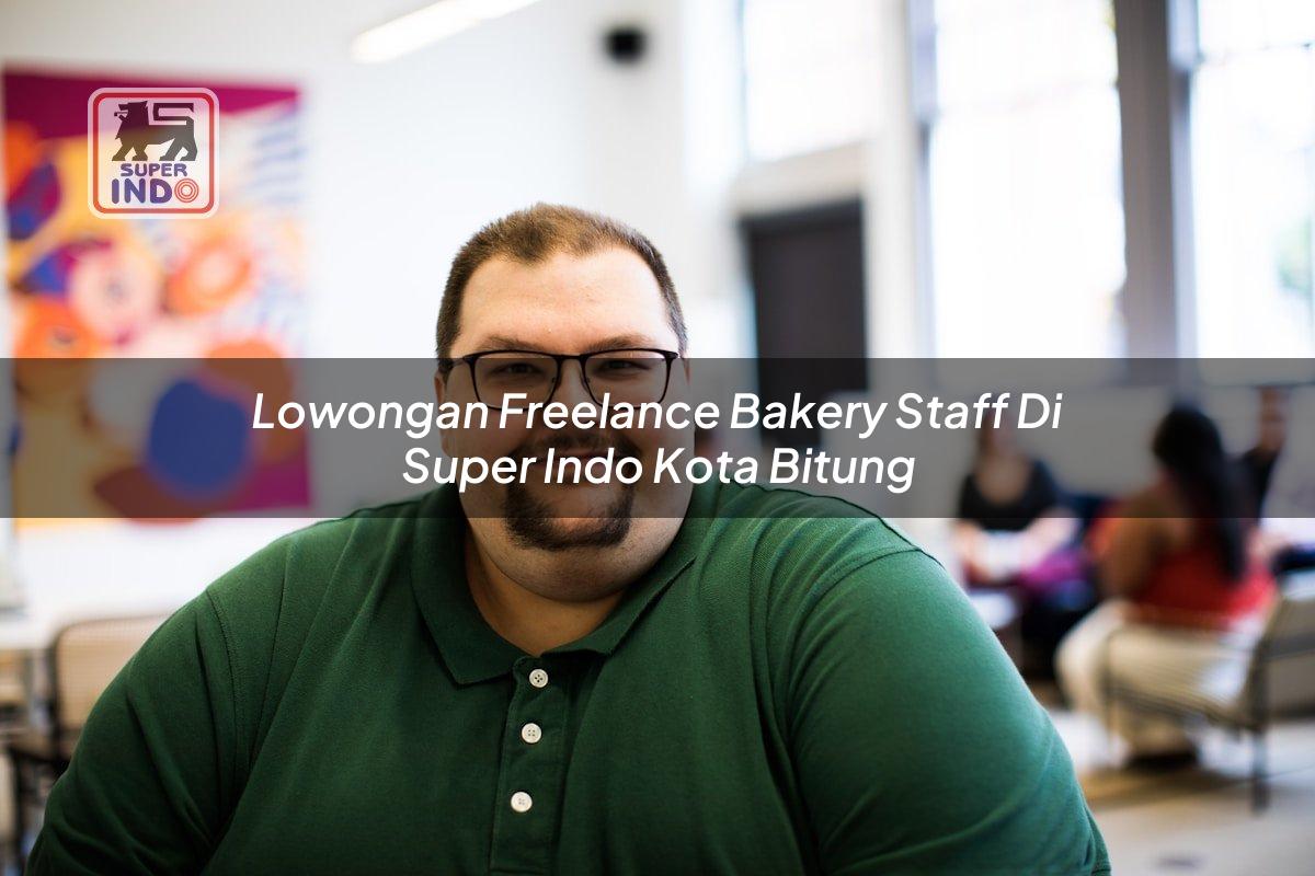 Lowongan Freelance Bakery Staff di Super Indo Kota Bitung