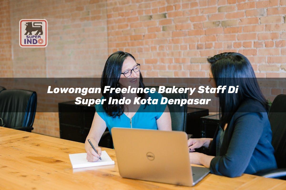Lowongan Freelance Bakery Staff di Super Indo Kota Denpasar