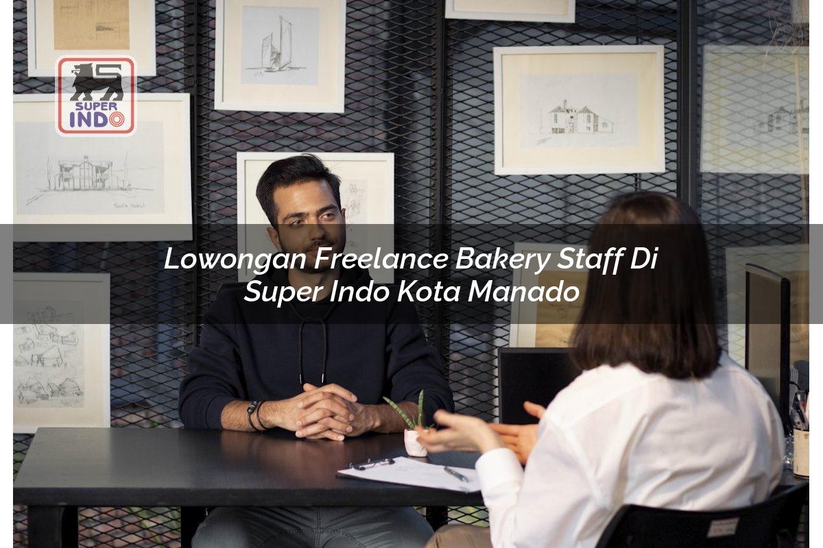 Lowongan Freelance Bakery Staff di Super Indo Kota Manado