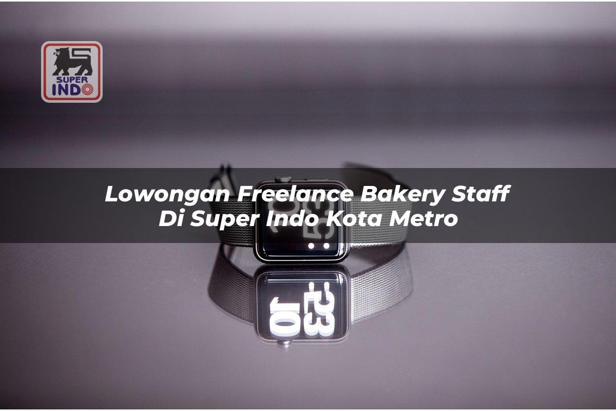Lowongan Freelance Bakery Staff di Super Indo Kota Metro