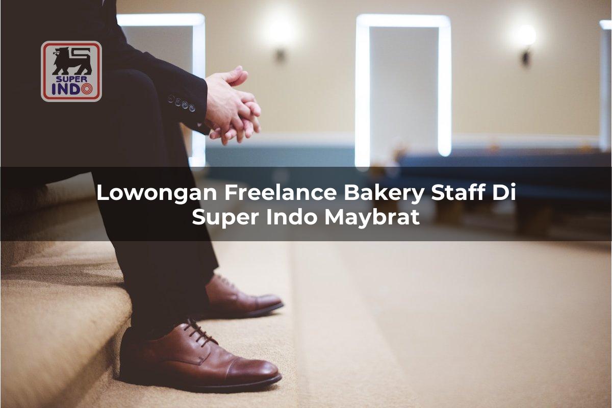 Lowongan Freelance Bakery Staff di Super Indo Maybrat