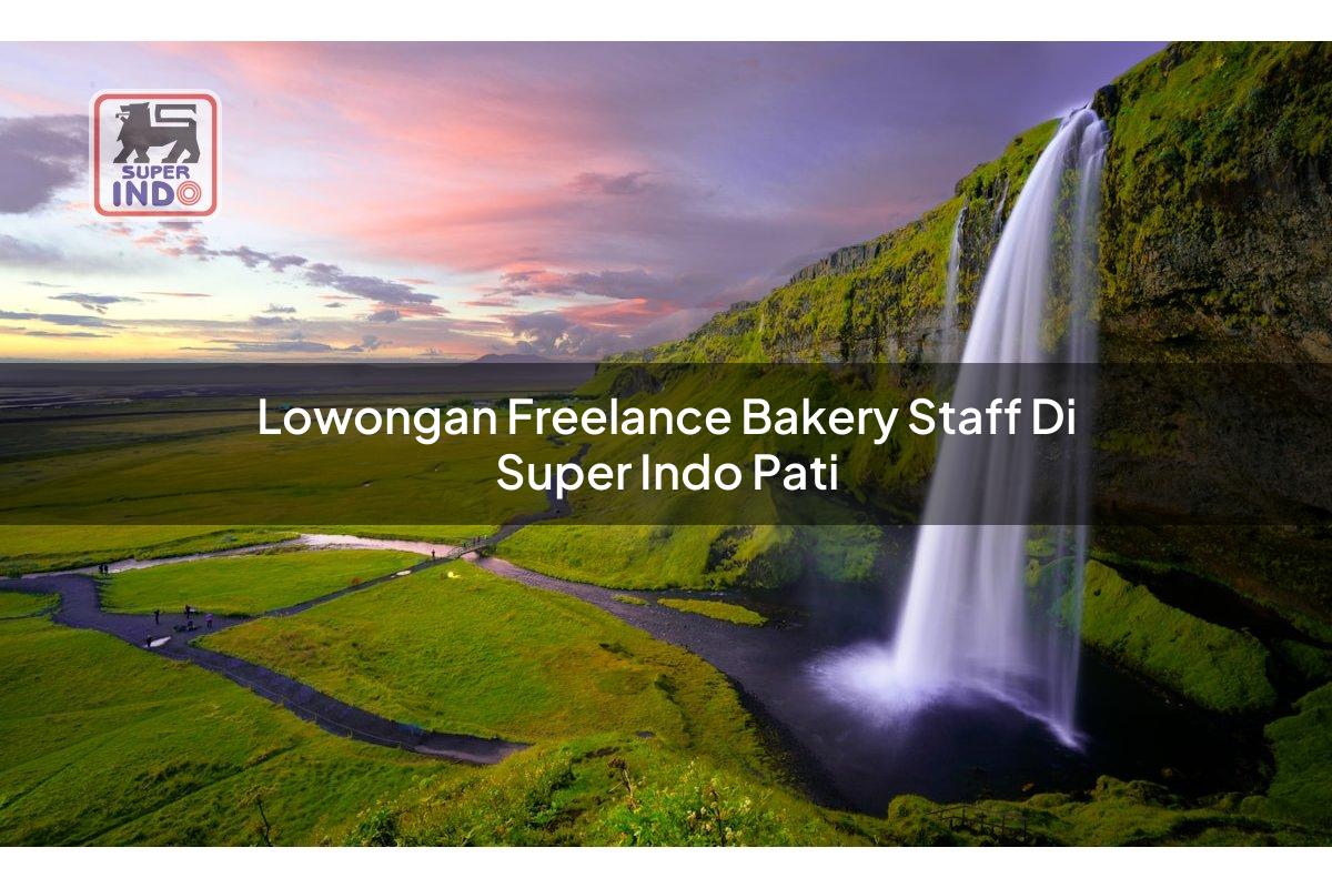 Lowongan Freelance Bakery Staff di Super Indo Pati