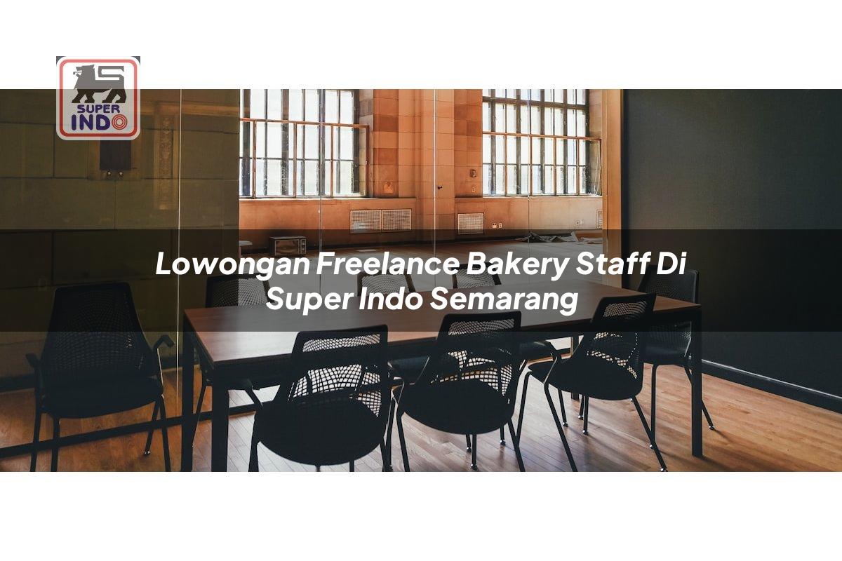 Lowongan Freelance Bakery Staff di Super Indo Semarang