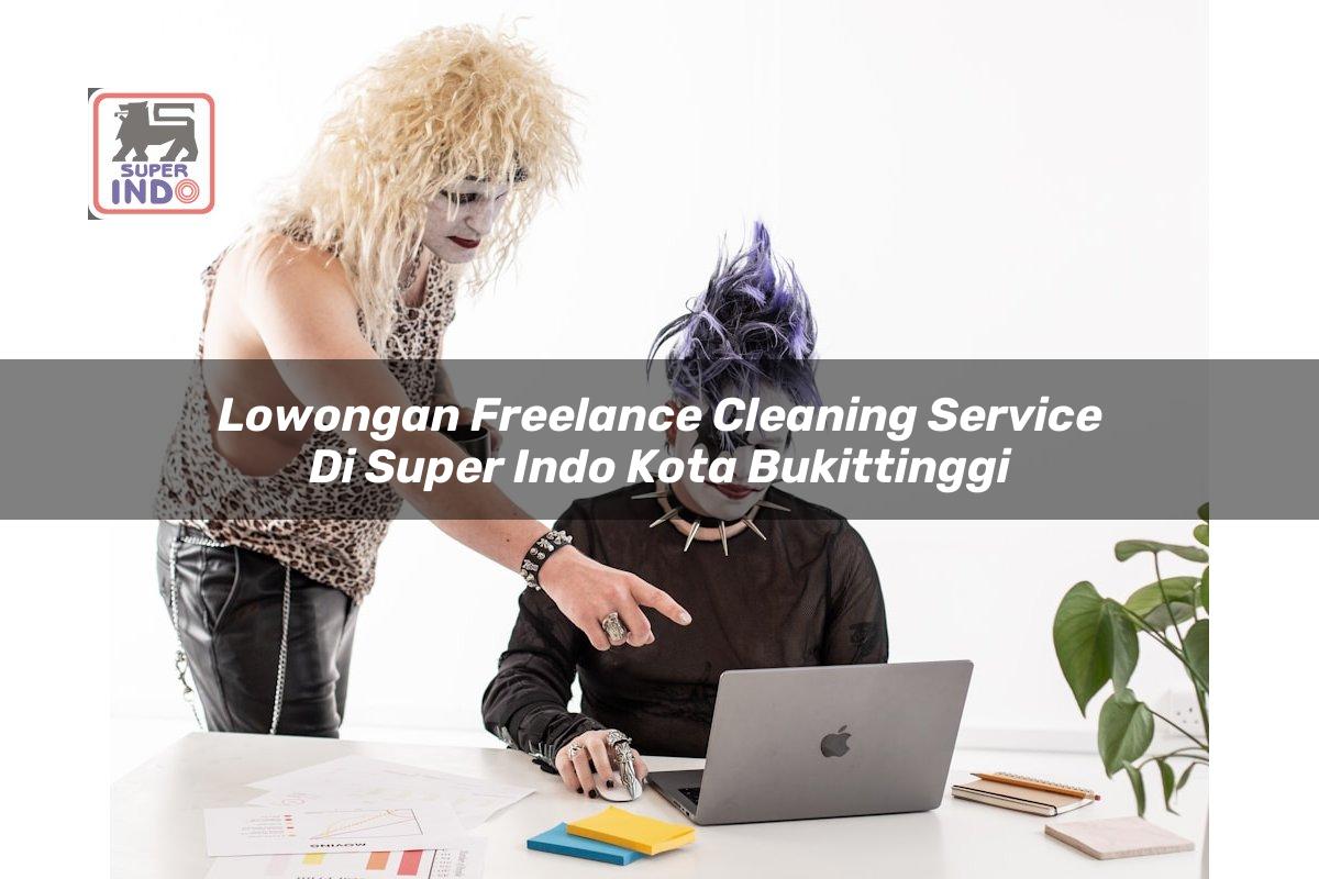 Lowongan Freelance Cleaning Service di Super Indo Kota Bukittinggi