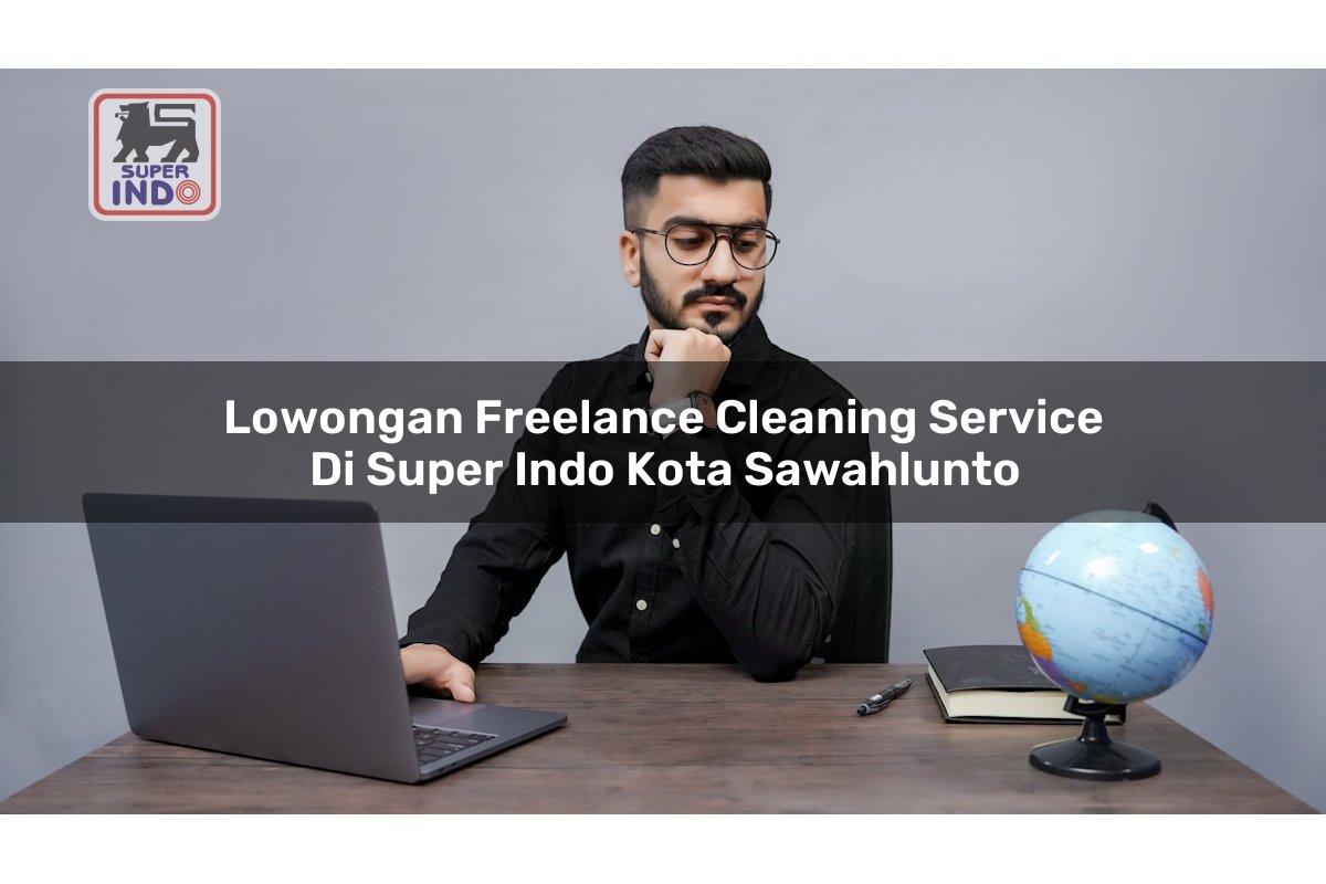 Lowongan Freelance Cleaning Service di Super Indo Kota Sawahlunto