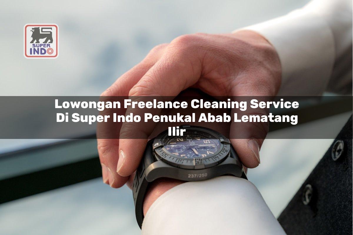 Lowongan Freelance Cleaning Service di Super Indo Penukal Abab Lematang Ilir