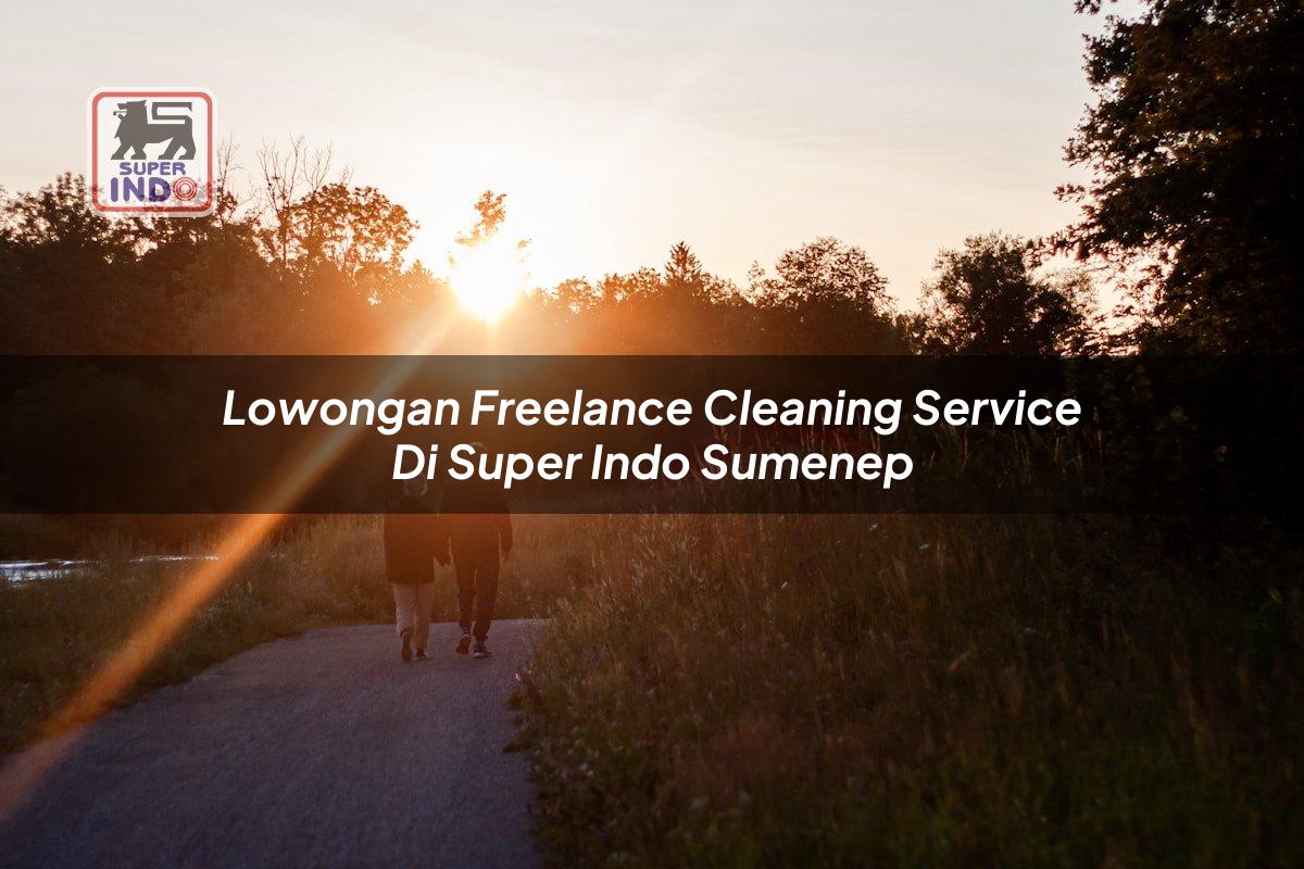 Lowongan Freelance Cleaning Service di Super Indo Sumenep