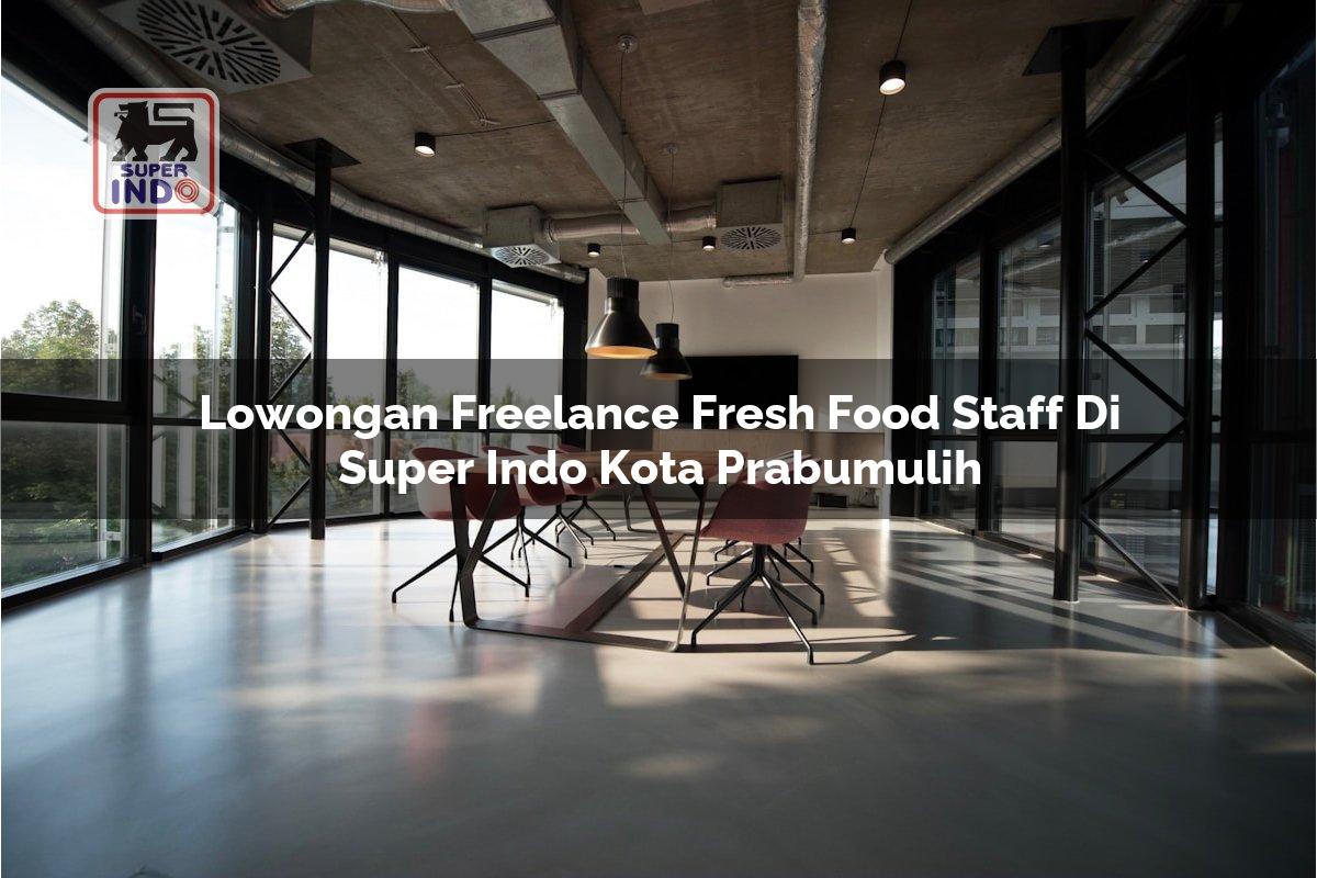 Lowongan Freelance Fresh Food Staff di Super Indo Kota Prabumulih