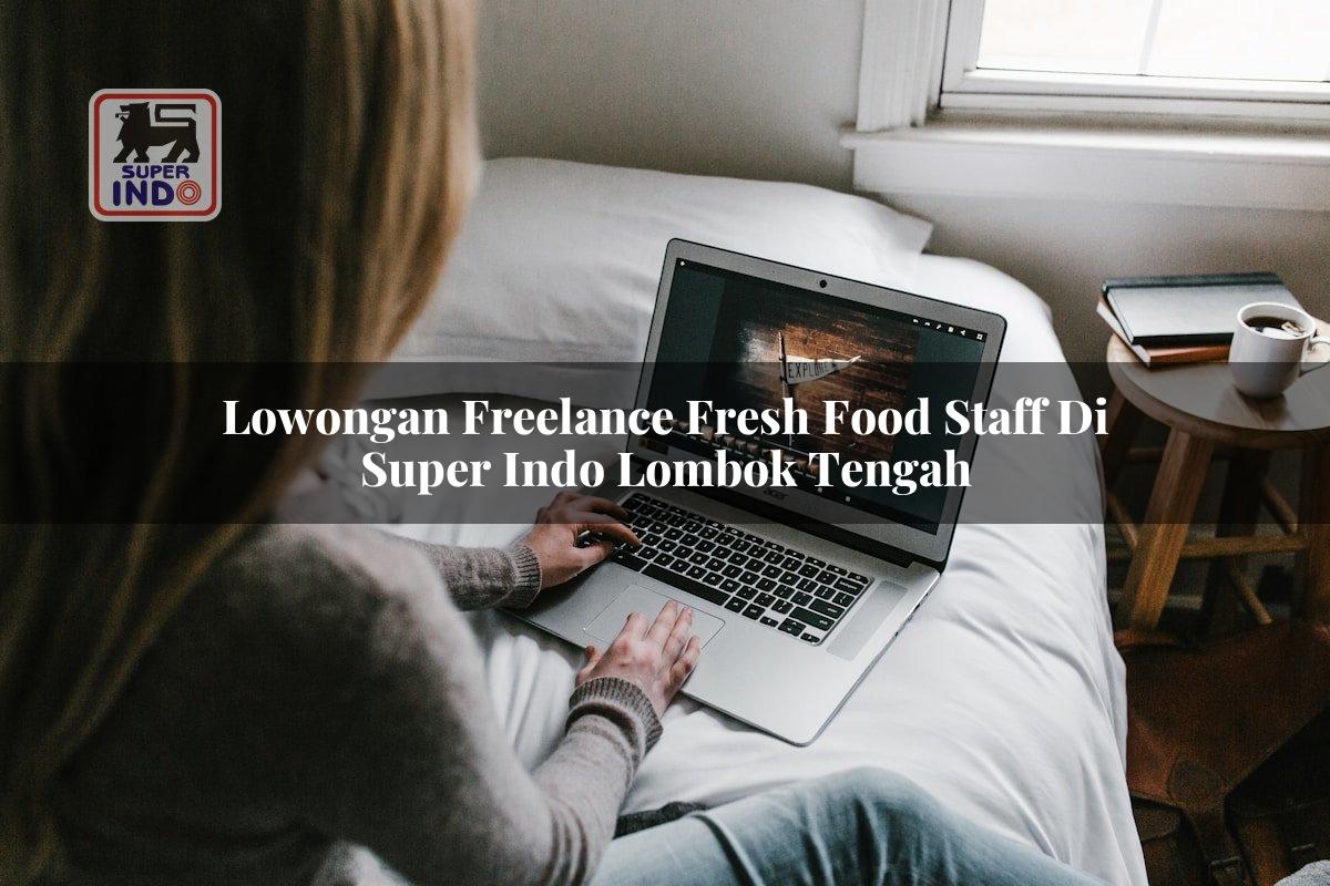 Lowongan Freelance Fresh Food Staff di Super Indo Lombok Tengah