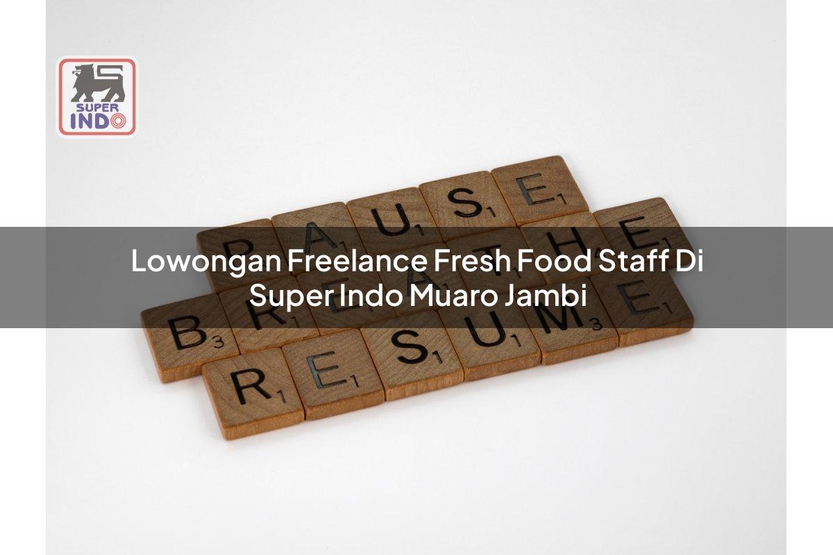 Lowongan Freelance Fresh Food Staff di Super Indo Muaro Jambi