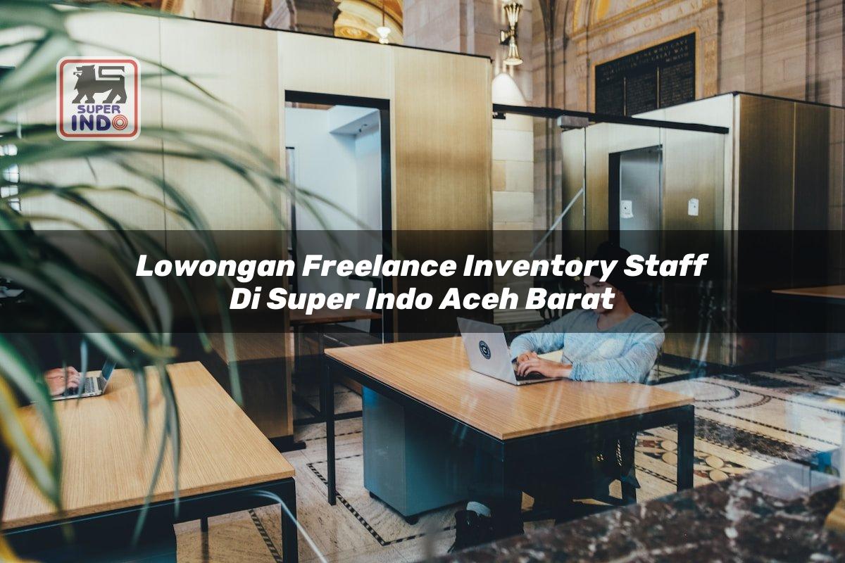 Lowongan Freelance Inventory Staff di Super Indo Aceh Barat