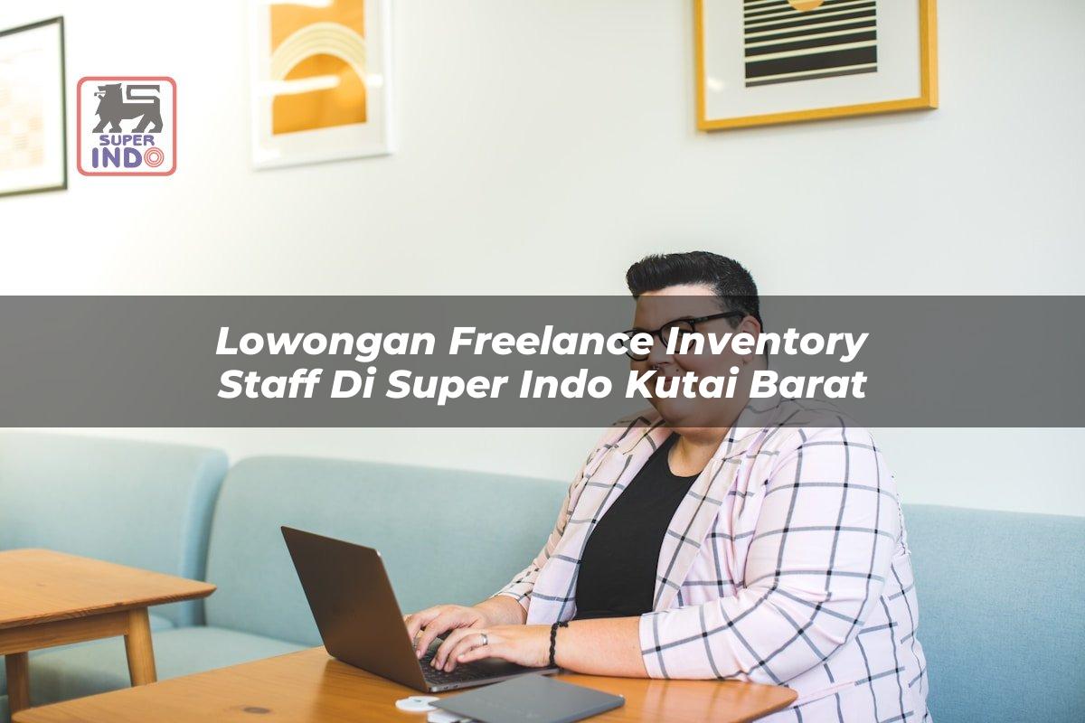 Lowongan Freelance Inventory Staff di Super Indo Kutai Barat
