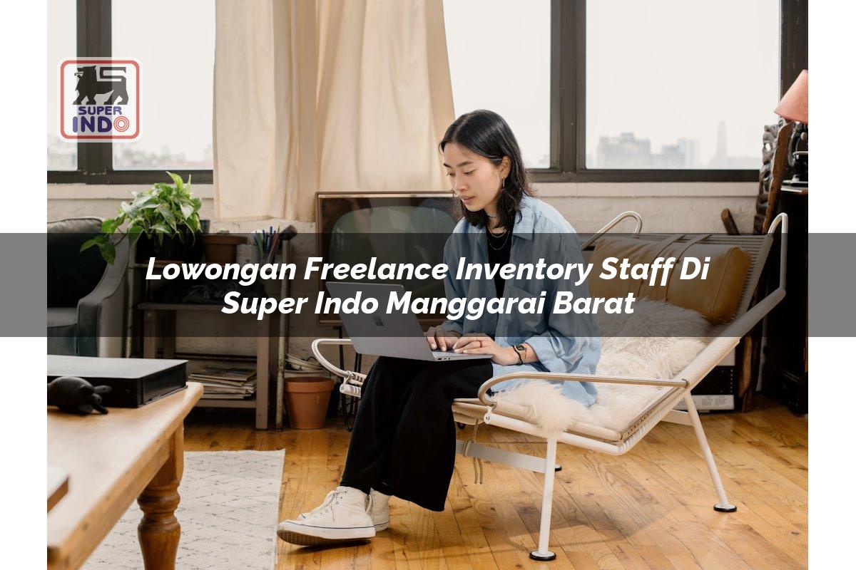 Lowongan Freelance Inventory Staff di Super Indo Manggarai Barat