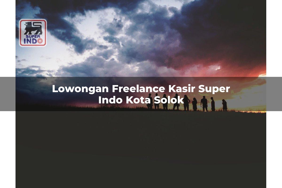 Lowongan Freelance Kasir Super Indo , Kota Solok