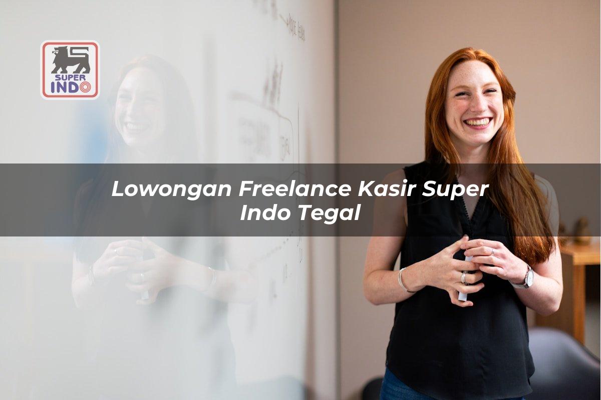 Lowongan Freelance Kasir Super Indo , Tegal