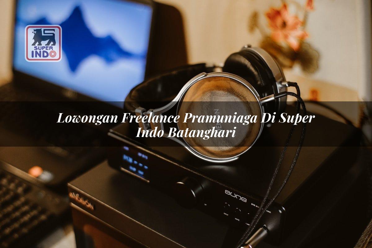 Lowongan Freelance Pramuniaga di Super Indo Batanghari