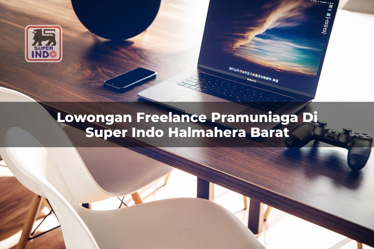 Lowongan Freelance Pramuniaga di Super Indo Halmahera Barat