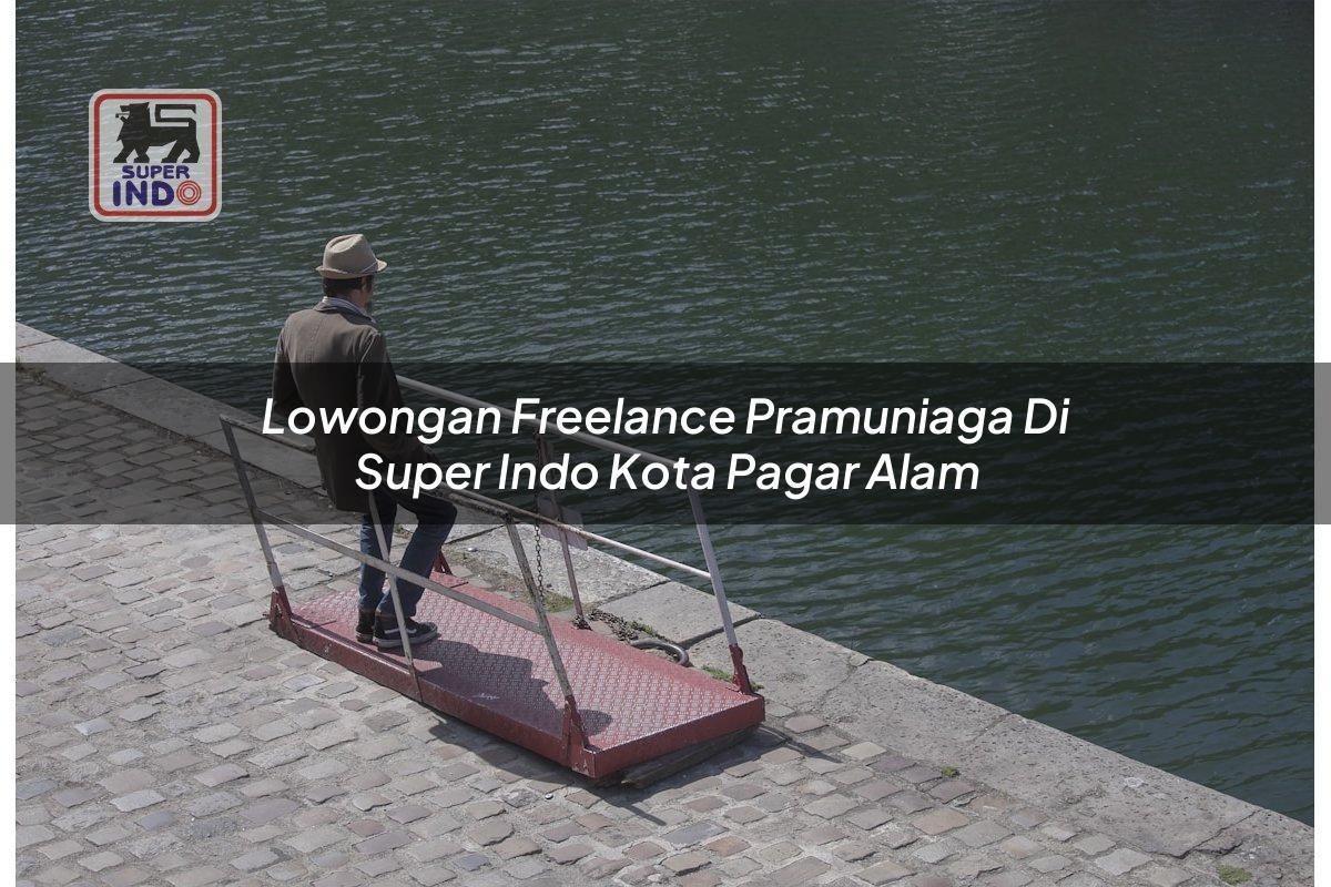 Lowongan Freelance Pramuniaga di Super Indo Kota Pagar Alam