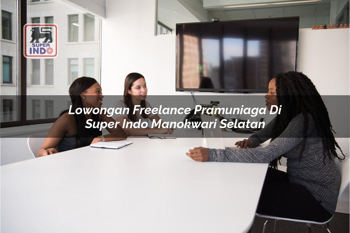 Lowongan Freelance Pramuniaga di Super Indo Manokwari Selatan