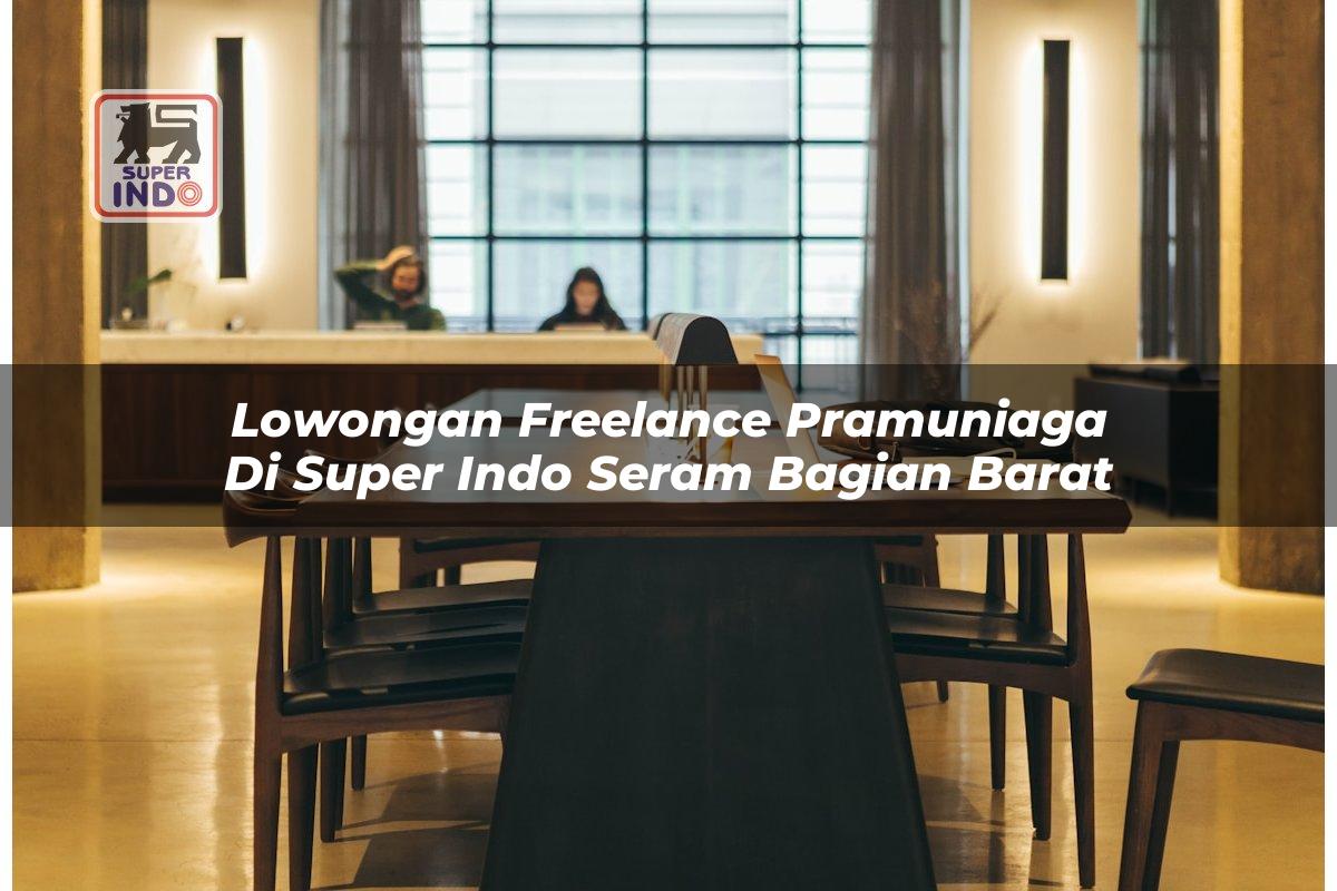 Lowongan Freelance Pramuniaga di Super Indo Seram Bagian Barat