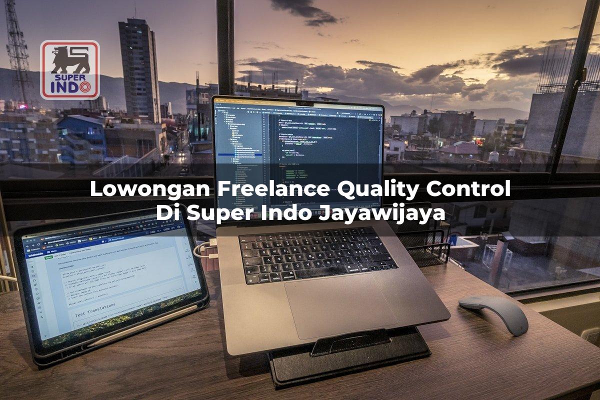 Lowongan Freelance Quality Control di Super Indo Jayawijaya