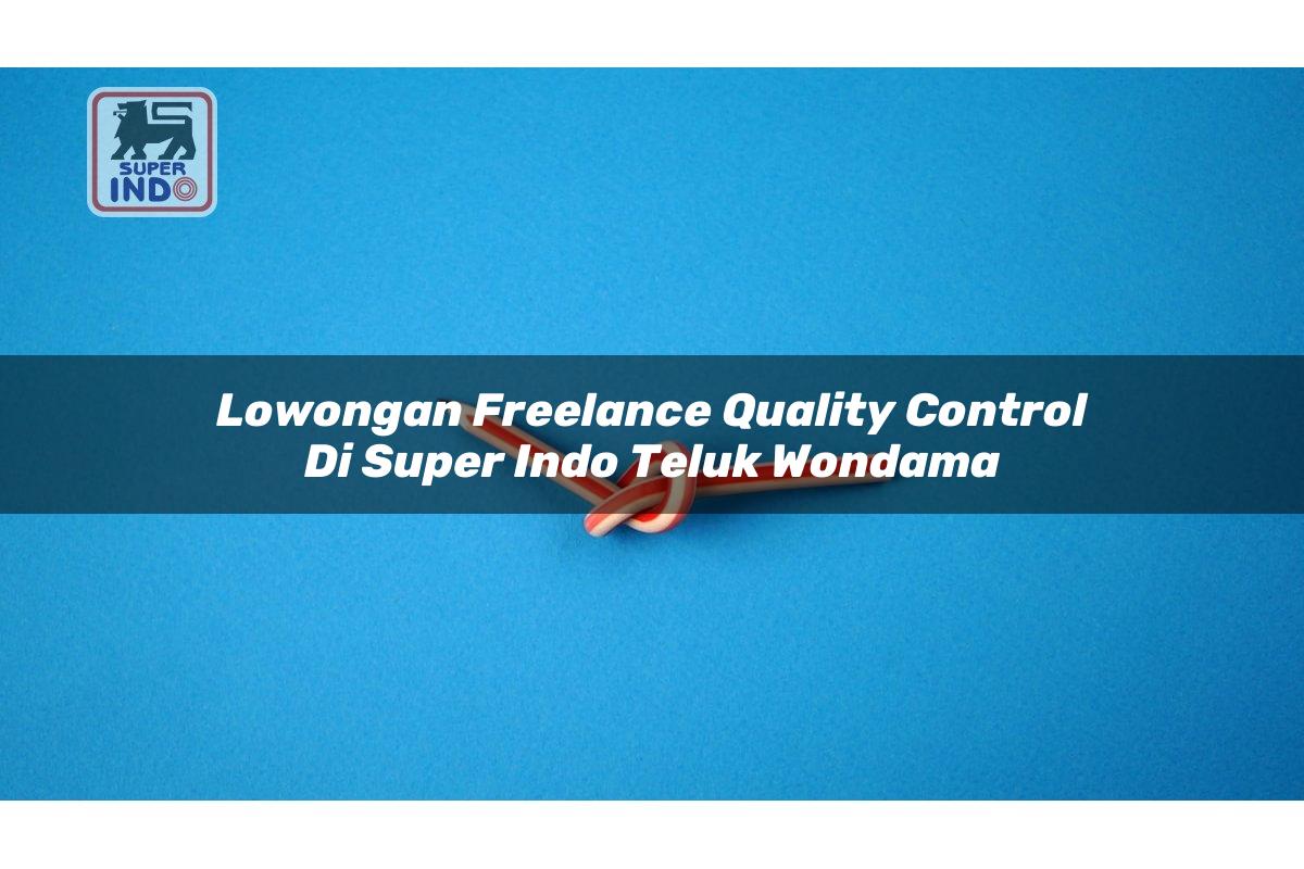 Lowongan Freelance Quality Control di Super Indo Teluk Wondama