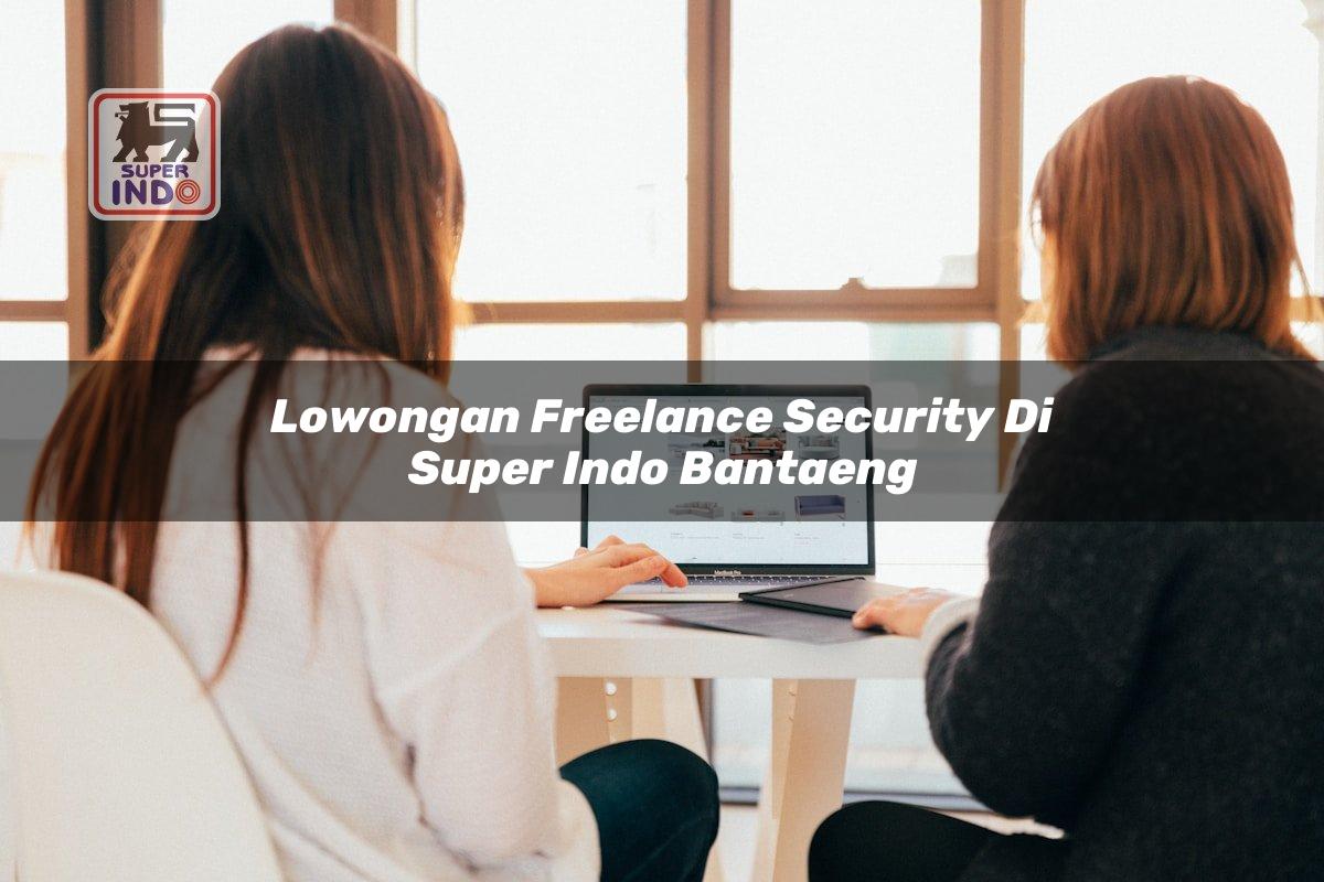 Lowongan Freelance Security di Super Indo Bantaeng