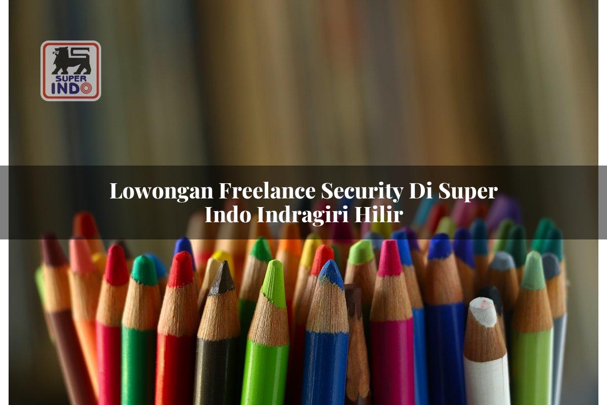 Lowongan Freelance Security di Super Indo Indragiri Hilir