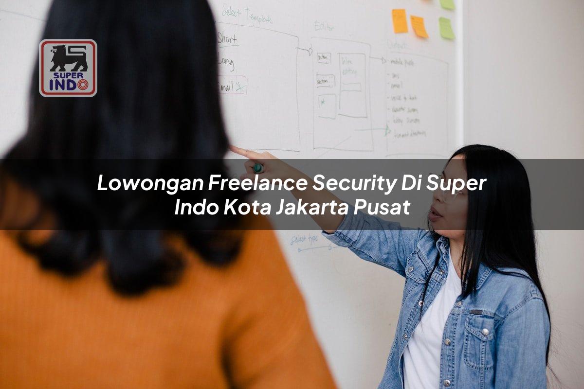 Lowongan Freelance Security di Super Indo Kota Jakarta Pusat
