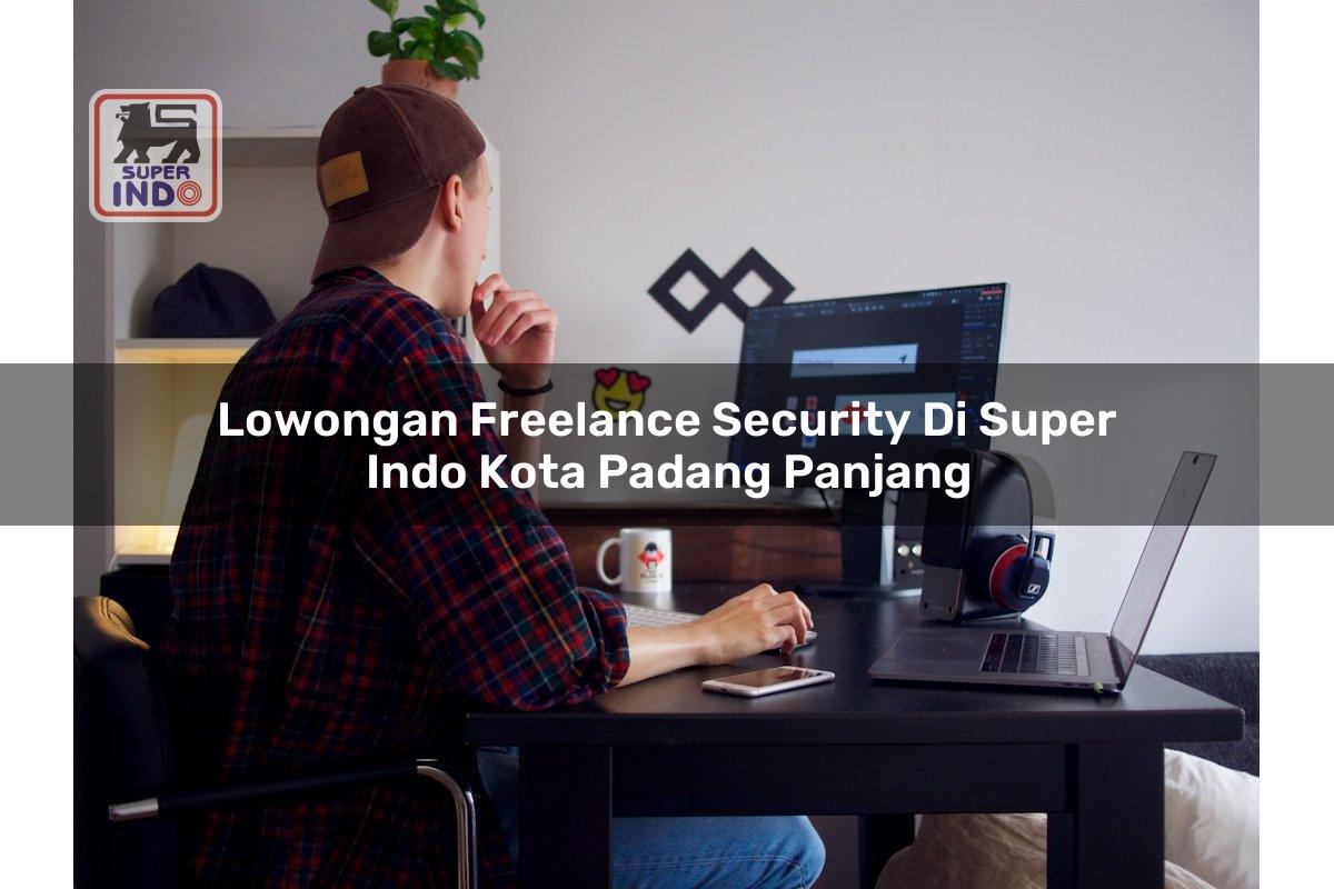 Lowongan Freelance Security di Super Indo Kota Padang Panjang