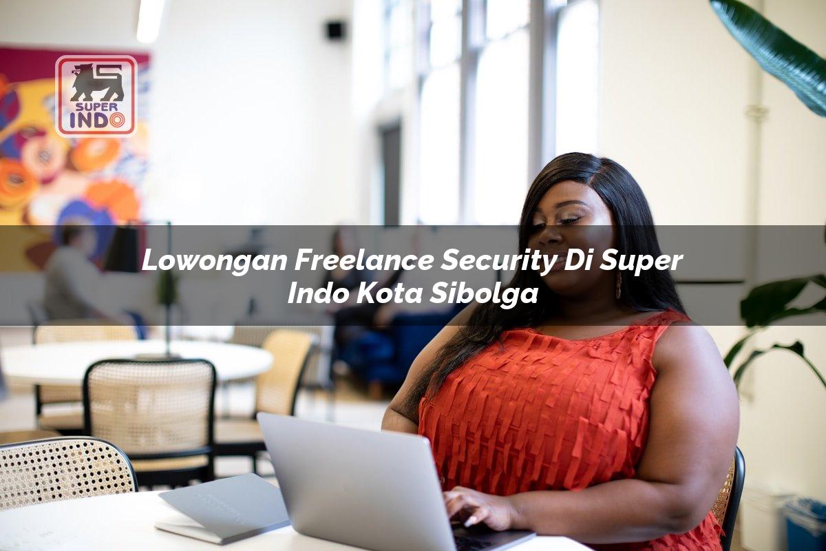 Lowongan Freelance Security di Super Indo Kota Sibolga