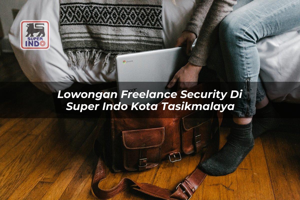 Lowongan Freelance Security di Super Indo Kota Tasikmalaya