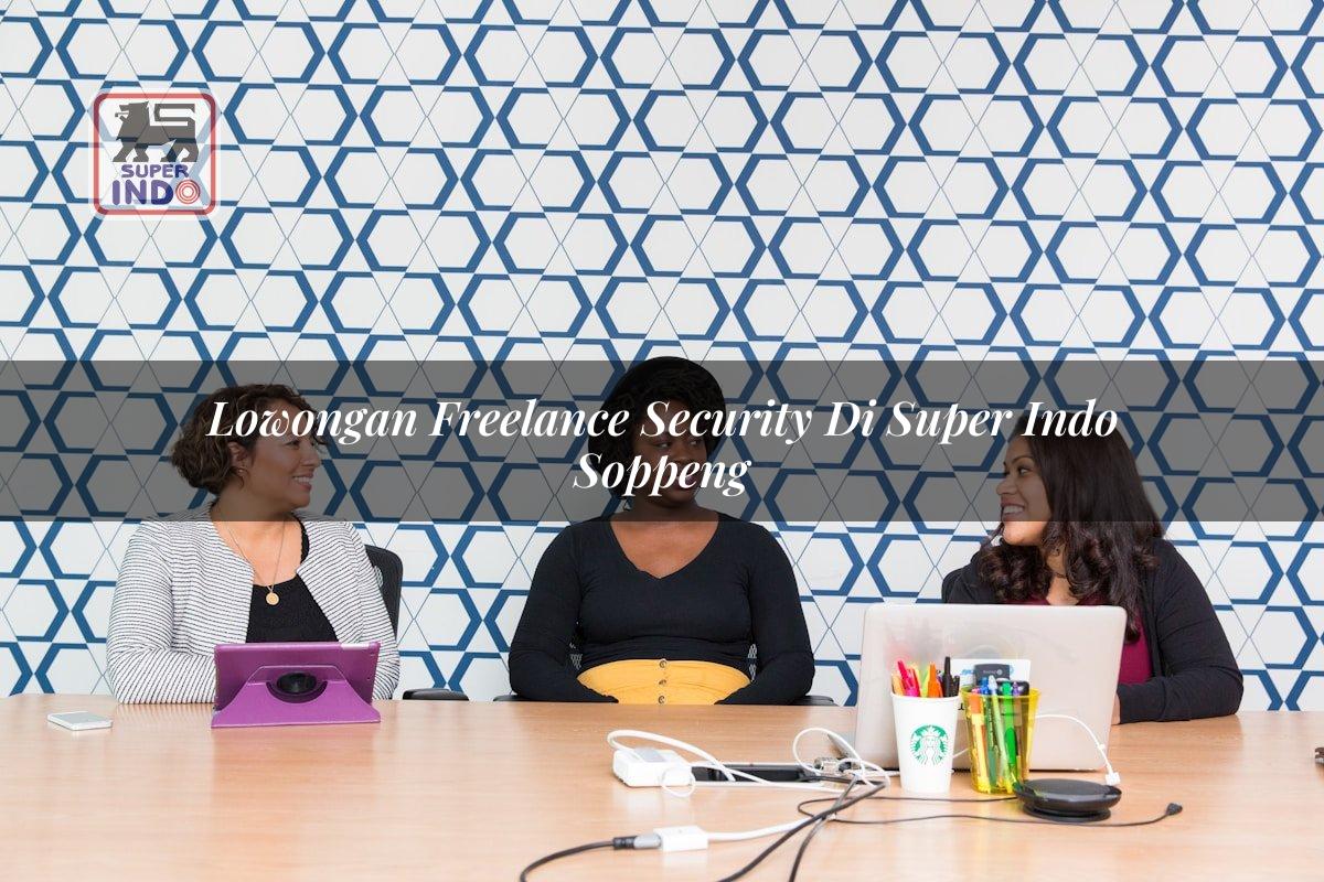 Lowongan Freelance Security di Super Indo Soppeng